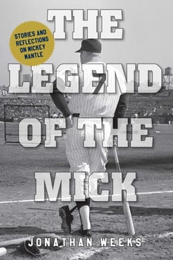 The Legend of The Mick - Stories and Reflections on Mickey Mantle