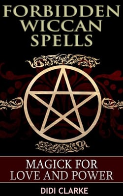 Forbidden Wiccan Spells: Magick for Love and Power - Forbidden Wiccan Spells, #1