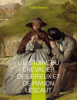 L'Histoire du chevalier des Grieux et de Manon Lescaut - Un roman-mémoires de l'abbé Prévost