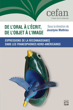 De l’oral à l’écrit, de l’objet à l’image - Expressions de la reconnaissance dans les francophonies nord-américaines