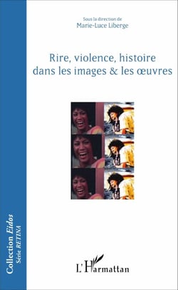 Rire, violence, histoire dans les images &amp; les oeuvres