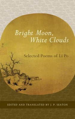 Bright Moon, White Clouds - Selected Poems of Li Po