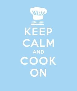 Keep Calm and Cook On - Good Advice for Cooks
