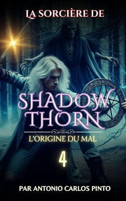 La sorcière de Shadowthorn - L'origine du mal - La sorcière de Shadowthorn, #4