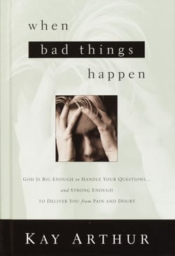 When Bad Things Happen - God Is Big Enough to Handle Your Questions . . . And Strong Enough to Deliver You from Pain and Doubt