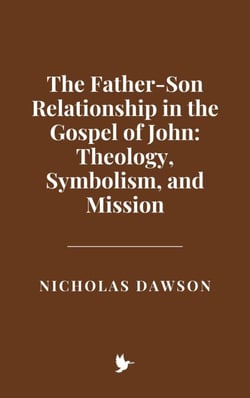 The Father-Son Relationship in the Gospel of John: Theology, Symbolism, and Mission