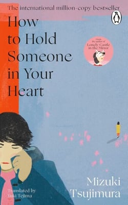 How to Hold Someone in your Heart - From the Japanese bestselling author of Lonely Castle in the Mirror
