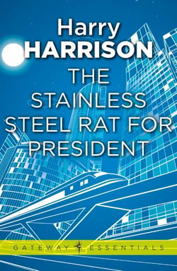 The Stainless Steel Rat for President - The Stainless Steel Rat Book 5