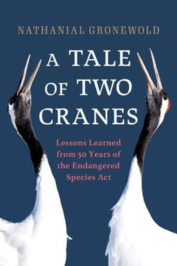 Tale of Two Cranes - Lessons Learned from 50 Years of the Endangered Species Act