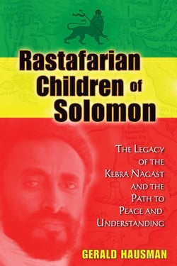 Rastafarian Children of Solomon - The Legacy of the Kebra Nagast and the Path to Peace and Understanding