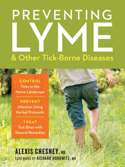Preventing Lyme &amp; Other Tick-Borne Diseases - Control Ticks in the Home Landscape; Prevent Infection Using Herbal Protocols; Treat Tick Bites with Natural Remedies