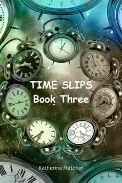 Time Slips Book Three - Time Travel Series, #3
