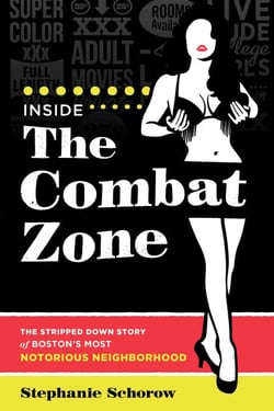 Inside the Combat Zone - The Stripped Down Story of Boston's Most Notorious Neighborhood
