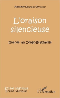 L'oraison silencieuse - Une vie au Congo-Brazzaville