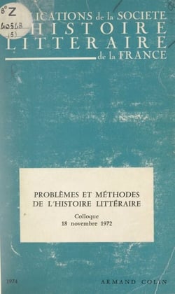 Problèmes et méthodes de l'histoire littéraire - Colloque du 18 novembre 1972, Paris