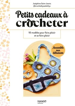 Petits cadeaux à crocheter - 10 modèles pour faire plaisir et se faire plaisir