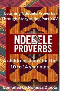 Learning Ndebele Proverbs Through Storytelling Part XXV