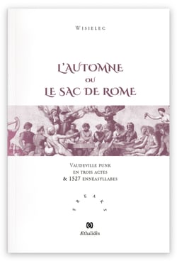 L'Automne ou le Sac de Rome - Vaudeville punk en 3 actes et 1527 ennéasyllabes