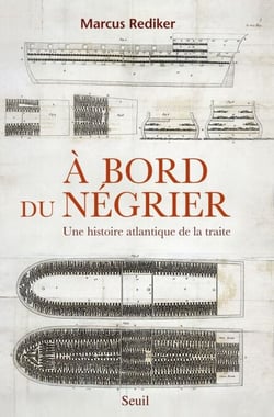 À bord du négrier. Une histoire atlantique de la traite - Une histoire atlantique de la traite