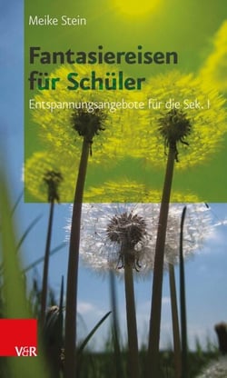 Fantasiereisen für Schüler - Entspannungsangebote für die Sek. I