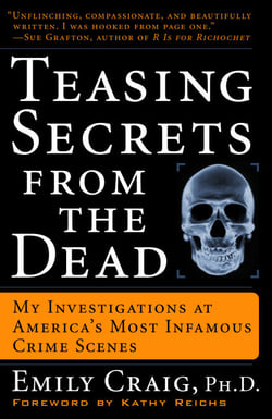 Teasing Secrets from the Dead - My Investigations at America's Most Infamous Crime Scenes