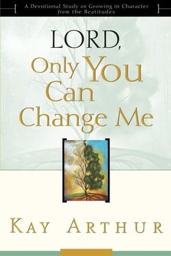 Lord, Only You Can Change Me - A Devotional Study on Growing in Character from the Beatitudes