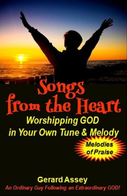 Songs from the Heart: Worshipping GOD in Your Own Tune &amp; Melody