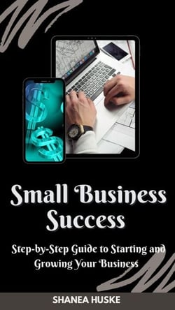 “Small Business Success: A Step-by-Step Guide to Starting and Growing Your Business"