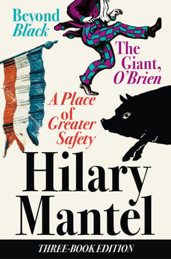 Three-Book Edition - A Place of Greater Safety; Beyond Black; The Giant O’Brien