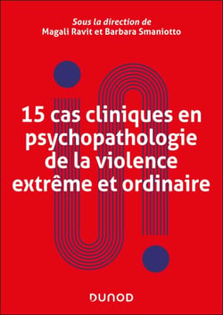 15 cas cliniques en psychopathologie de la violence extrême et ordinaire