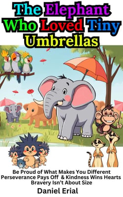 The Elephant Who Loved Tiny Umbrellas
