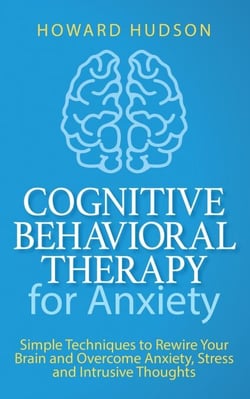 Cognitive Behavioral Therapy for Anxiety: Simple Techniques to Rewire Your Brain and Overcome Anxiety, Stress, and Intrusive Thoughts - Master Your Mind, #4