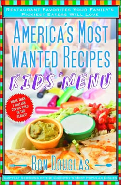 America's Most Wanted Recipes Kids' Menu - Restaurant Favorites Your Family's Pickiest Eaters Will Love