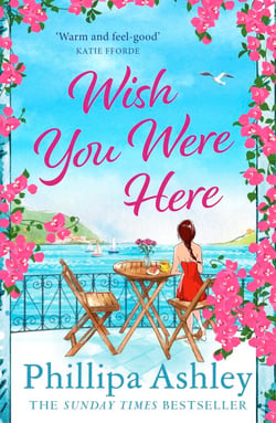 Wish You Were Here - Escape with an absolutely perfect and uplifting romantic read from the Sunday Times bestseller