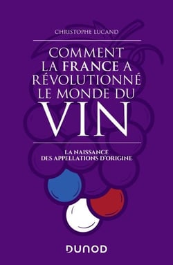 Comment la France a révolutionné le monde du vin - La naissance des appellations d'origine