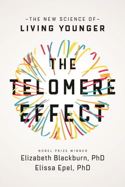 The Telomere Effect - A Revolutionary Approach to Living Younger, Healthier, Longer
