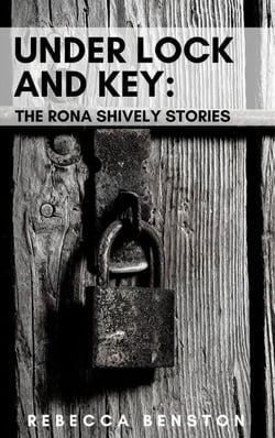 Under Lock &amp; Key: The Rona Shively Stories - The Rona Shively Stories, #2
