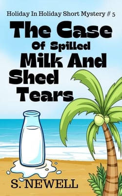 The Case Of Spilled Milk And Shed Tears - Holiday In Holiday Short Mystery, #5