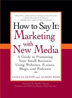 How to Say It: Marketing with New Media - A Guide to Promoting Your Small Business Using Websites, E-zines, Blogs, and Podcasts