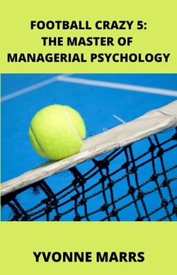 Football Crazy 5: The Master of Managerial Psychology - Football Crazy, #5