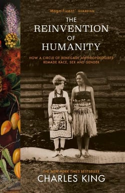 The Reinvention of Humanity - A Story of Race, Sex, Gender and the Discovery of Culture
