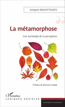 La métamorphose - Une sociologie de la perception