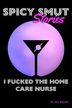 I Fucked The Home Care Nurse - Spicy Smut Stories