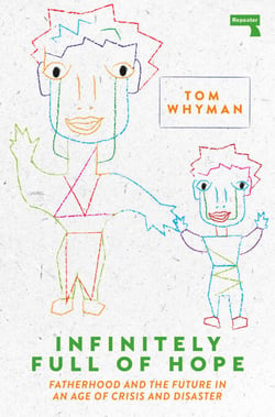 Infinitely Full of Hope - Fatherhood and the Future in an Age of Crisis and Disaster