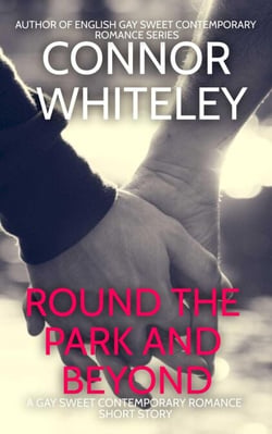 Round The Park and Beyond: A Gay Sweet Contemporary Romance Short Story - The English Gay Sweet Contemporary Romance Stories, #1