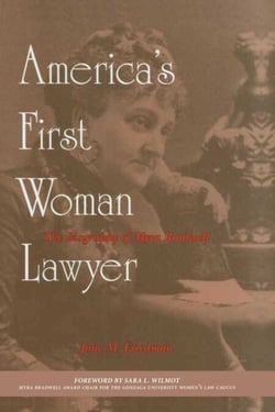 America's First Woman Lawyer - The Biography of Myra Bradwell