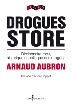 Drogues Store. Dictionnaire rock, historique et politique des drogues - Dictionnaire rock, historique et politique des drogues