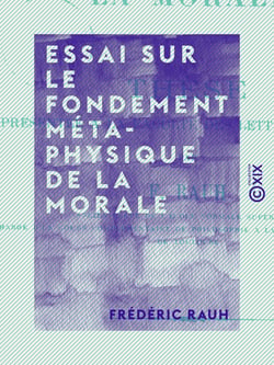 Essai sur le fondement métaphysique de la morale - Thèse présentée à la Faculté des lettres de Paris