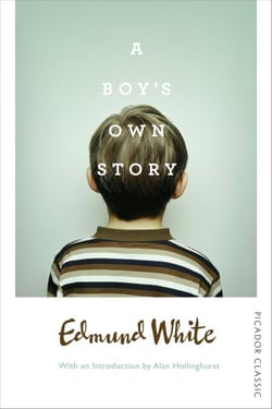 A Boy's Own Story - The first coming-of-age novel in Edmund White' s autobiographical trilogy
