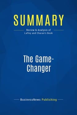 Summary: The Game-Changer - Review and Analysis of Lafley and Charan's Book
